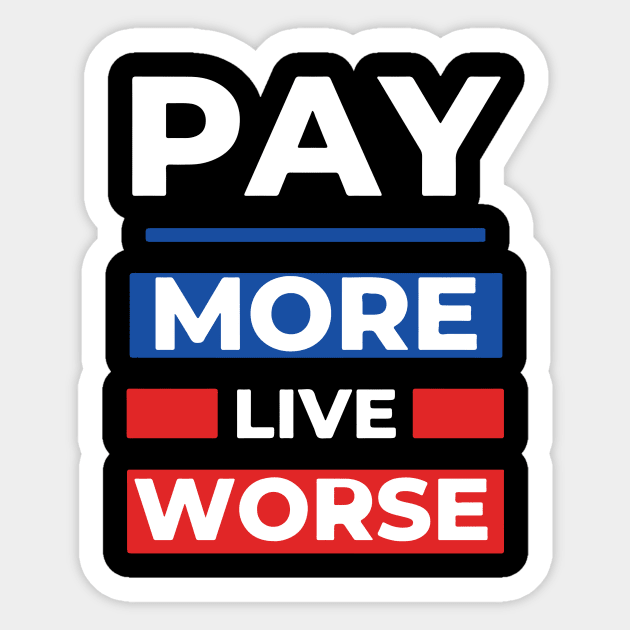 Pay More Live Worse Sticker by Aratack Kinder